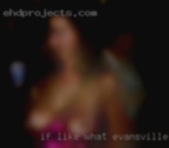 If like what u see Evansville, IN holla.