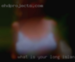 What is your  opinion on in Long Island  my theory.